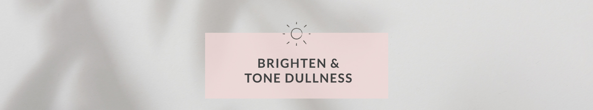 Brighten & Tone Dullness